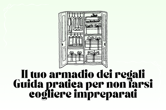 Il tuo armadio dei regali: guida pratica per non farsi cogliere impreparati
