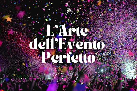 L'Arte dell'Evento Perfetto: Guida Base e Avanzata per Stupire i tuoi Ospiti